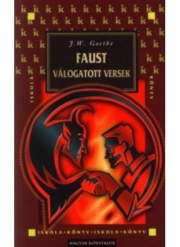 Johann Wolfgang Goethe - Faust / Válogatott versek Johann Wolfgang Goethe - Faust / Válogatott versek, 2003 antikvár könyv