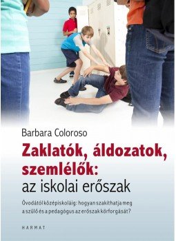 Barbara Coloroso - Zaklatók, áldozatok, szemlélők:az iskolai erőszak Barbara Coloroso - Zaklatók, áldozatok, szemlélők:az iskolai erőszak, null 2014 antikvár könyv