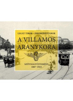 Legát Tibor, Zsigmond Gábor - A villamos aranykora Legát Tibor, Zsigmond Gábor - A villamos aranykora, Budapest 2012 antikvár könyv