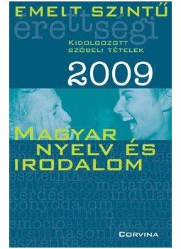  - EMELT SZINTŰ ÉRETTSÉGI 2009. - MAGYAR NYELV ÉS IRODALOM - KIDOLGOZOTT SZÓBELI TÉTELEK, null 0 antikvár könyv