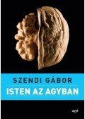 Szendi Gábor - Isten az agyban