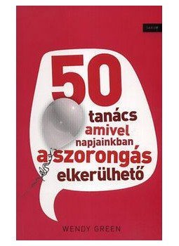 Wendy Green - 50 TANÁCS AMIVEL NAPJAINKBAN A SZORONGÁS ELKERÜLHETŐ, null 2012 antikvár könyv