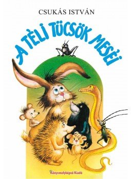 Csukás István - A téli tücsök meséi Csukás István - A téli tücsök meséi, Szeged 2012 antikvár könyv