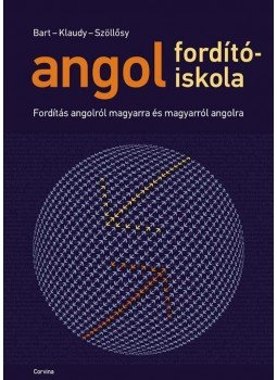 Bart István, Klaudy Kinga, Szöllősy Judy - Angol fordítóiskola Bart István, Klaudy Kinga, Szöllősy Judy - Angol fordítóiskola, Budapest 2014 antikvár könyv