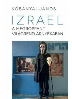 Kőbányai János - Izrael a megroppant világrend árnyékában Kőbányai János - Izrael a megroppant világrend árnyékában, null 2015 antikvár könyv