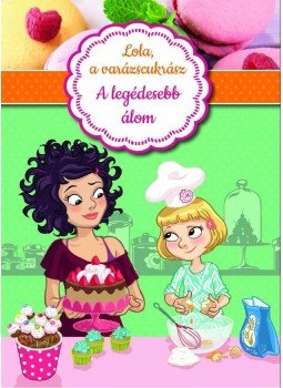  - Lola, a varázscukrász 1. - A legédesebb álom, null 2015 antikvár könyv