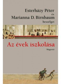 Esterházy Péter, Marianna D. Birnbaum - Az évek iszkolása Esterházy Péter, Marianna D. Birnbaum - Az évek iszkolása, Budapest 2015 antikvár könyv