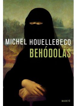 Michel Houellebecq - Behódolás Michel Houellebecq - Behódolás, Budapest 2015 antikvár könyv