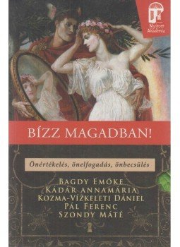 Bagdy Emőke, Kádár Annamária, Pál Ferenc, Szondy Máté, Kozma-Vízkeleti Dániel - Bízz magadban! Bagdy Emőke, Kádár Annamária, Pál Ferenc, Szondy Máté, Kozma-Vízkeleti Dániel - Bízz magadban!, Budapest 2014 antikvár könyv