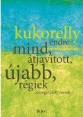 Kukorelly Endre - Összegyűjtött versek - Mind, átjavított, újabb, régiek