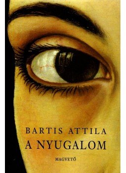 Bartis Attila - A nyugalom Bartis Attila - A nyugalom, null 2001 antikvár könyv