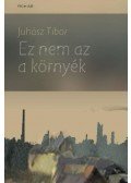 Juhász Tibor - Ez nem az a környék