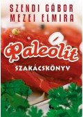 Szendi Gábor,Mezei Elmira - Paleolit szakácskönyv