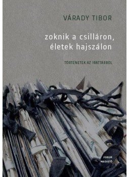 Várady Tibor - Zoknik a csilláron, életek hajszálon - Történetek az irattárból, null 2014 antikvár könyv