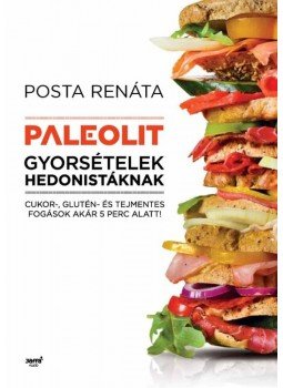 Posta Renáta - Paleolit gyorsételek hedonistáknak Posta Renáta - Paleolit gyorsételek hedonistáknak, Budapest 2014 antikvár könyv