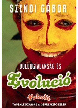 Szendi Gábor - Boldogtalanság és evolúció Szendi Gábor - Boldogtalanság és evolúció, null 2010 antikvár könyv