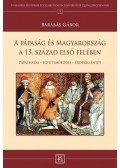 Barabás Gábor - A pápaság és Magyarország a 13. század első felében - Pápai hatás együttműködés érdekellentét