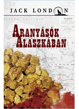 Jack London - Aranyásók Alaszkában Jack London - Aranyásók Alaszkában, Budapest 2015 antikvár könyv