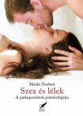 MESKÓ NORBERT - Meskó Norbert: Szex és lélek. A párkapcsolatok pszichológiája