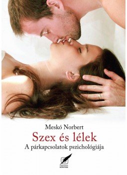 MESKÓ NORBERT - Meskó Norbert: Szex és lélek. A párkapcsolatok pszichológiája, null 2013 antikvár könyv