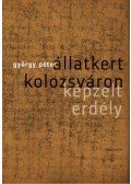 Péter György - Állatkert Kolozsváron - Képzelt Erdély