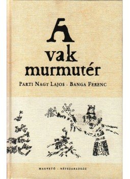 Parti Nagy Lajos - A vak murmutér Parti Nagy Lajos - A vak murmutér, null 2007 antikvár könyv