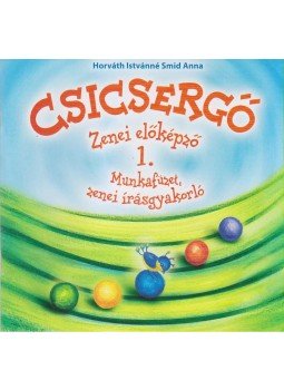 Horváth Istvánné Smid Anna - Csicsergő - Munkafüzet, zenei írásgyakorló 1. Horváth Istvánné Smid Anna - Csicsergő - Munkafüzet, zenei írásgyakorló 1., Mogyoród 2012 antikvár könyv