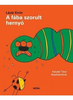 Lázár Ervin - A fába szorult hernyó Lázár Ervin - A fába szorult hernyó, Budapest 2015 antikvár könyv