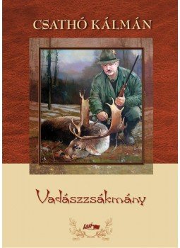 Csathó Kálmán - Vadászzsákmány Csathó Kálmán - Vadászzsákmány, Szeged 2014 antikvár könyv