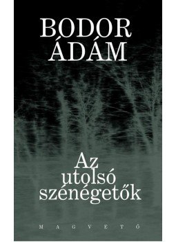 Bodor Ádám - Az utolsó szénégetők Bodor Ádám - Az utolsó szénégetők, Budapest 0 antikvár könyv