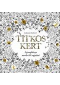 Johanna Basford - Titkos Kert - Színezőkönyv mesébe illő rajzokkal