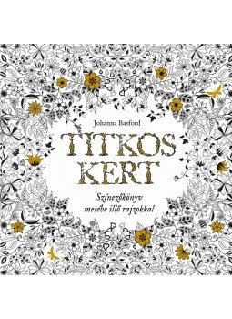 Johanna Basford - Titkos Kert - Színezőkönyv mesébe illő rajzokkal, null 2015 antikvár könyv