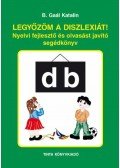 B. Gaál Katalin - LEGYŐZÖM A DISZLEXIÁT! - NYELVI FEJLESZTŐ ÉS OLVASÁST JAVÍTÓ SEGÉDKÖNYV