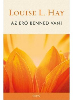 Louise L. Hay - Az erő benned van Louise L. Hay - Az erő benned van, Budapest 2015 antikvár könyv
