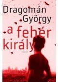 Dragomán György - A fehér király