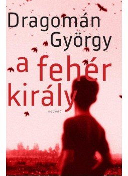 Dragomán György - A fehér király Dragomán György - A fehér király, Budapest 2016 antikvár könyv