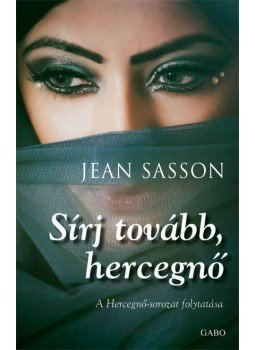 Jean Sasson - Sírj tovább, hercegnő! Jean Sasson - Sírj tovább, hercegnő!, 2015 antikvár könyv