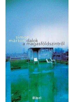 SIMON MÁRTON - Dalok a magasföldszintről SIMON MÁRTON - Dalok a magasföldszintről, Budapest 2015 antikvár könyv