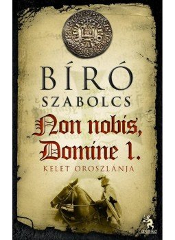 Bíró Szabolcs - Non nobis, Domine 1. rész Bíró Szabolcs - Non nobis, Domine 1. rész, Budapest 2012 antikvár könyv