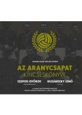 BODNÁR ZALÁN,SZÖLLŐSI GYÖRGY,SZEPESI GYÖRGY - Az Aranycsapat Kincseskönyve
