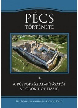 Fedeles Tamás, Jankovits László, Petrovics István, Koszta László, Tóth Endre, Varga Szabolcs - Pécs története II. - A püspökség alapításától a török hódításig, null 2015 antikvár könyv