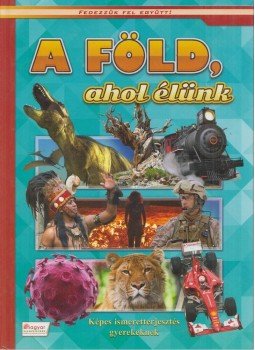 - A föld, ahol élünk - A föld, ahol élünk, Budapest 2015 antikvár könyv