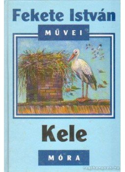 Fekete István - Kele Fekete István - Kele, Budapest 2004 antikvár könyv