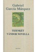 Gabriel García Márquez - Tizenkét vándor novella