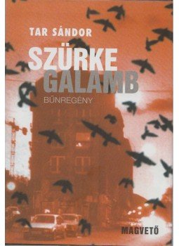 Tar Sándor - Szürke galamb Tar Sándor - Szürke galamb, Budapest 2005 antikvár könyv