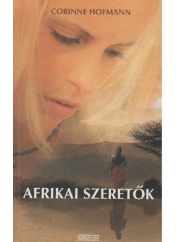 Corinne Hofmann - Afrikai szeretők Corinne Hofmann - Afrikai szeretők, Budapest 2008 antikvár könyv
