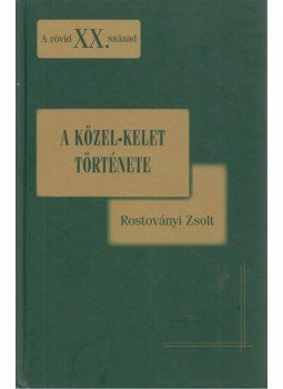 Rostoványi Zsolt - A Közel-Kelet története Rostoványi Zsolt - A Közel-Kelet története, Budapest 2011 antikvár könyv