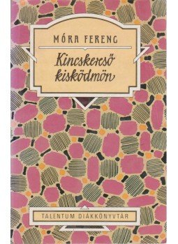 Móra Ferenc - Kincskereső kisködmön Móra Ferenc - Kincskereső kisködmön, 0 antikvár könyv