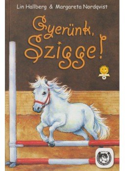 Lin Hallberg , Margareta Nordqvist - Gyerünk, Szigge! Lin Hallberg , Margareta Nordqvist - Gyerünk, Szigge!, Szeged 2010 antikvár könyv