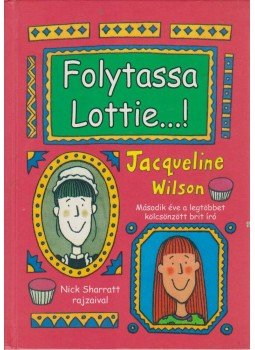 Jacqueline Wilson - Folytassa, Lottie...! Jacqueline Wilson - Folytassa, Lottie...!, Budapest 2006 antikvár könyv